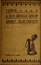 [Gutenberg 44665] • Things a Boy Should Know About Electricity / Second Edition